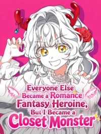 Everyone Else Became a Romance Fantasy Heroine, But I Became a Closet Monster